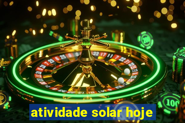 atividade solar hoje